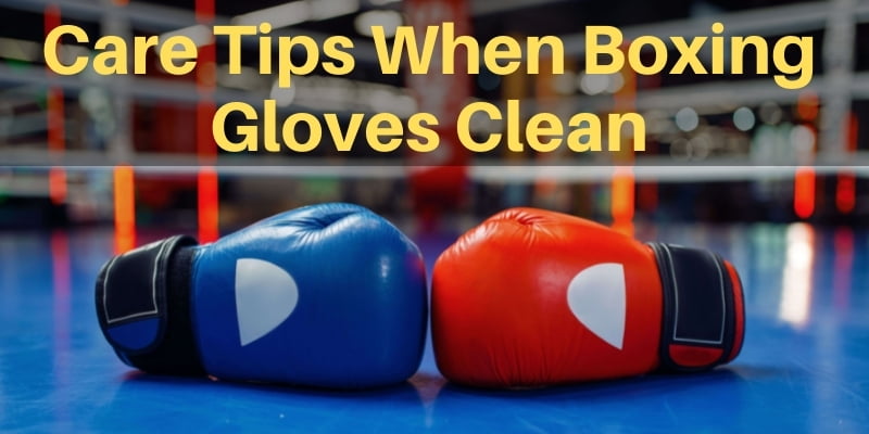 care tips when boxing gloves clean